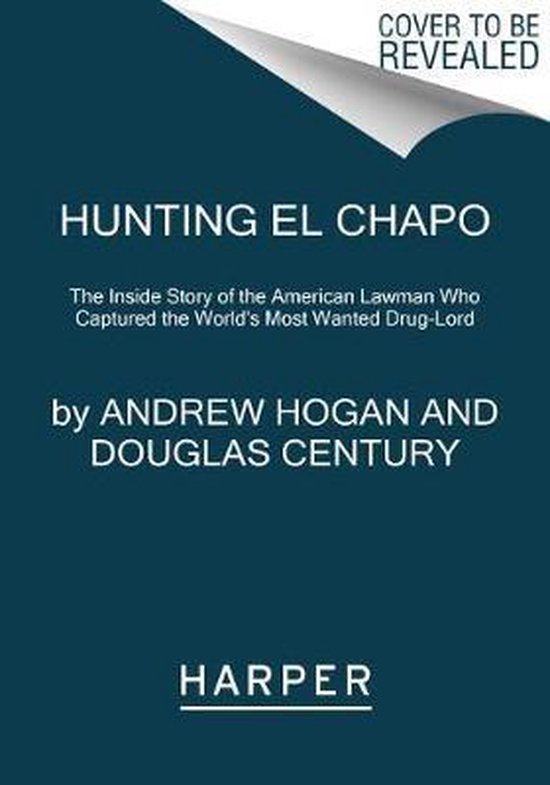 Hunting El Chapo The Inside Story of the American Lawman Who ... - cover