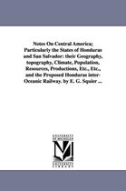 Notes on Central America; Particularly the States of Honduras and San Salvador