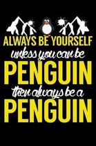 Always Be Yourself Unless You Can Be a Penguin Then Always Be A Penguin
