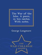 The War of the Isles. a Poem, in Ten Cantos. with Notes. - War College Series
