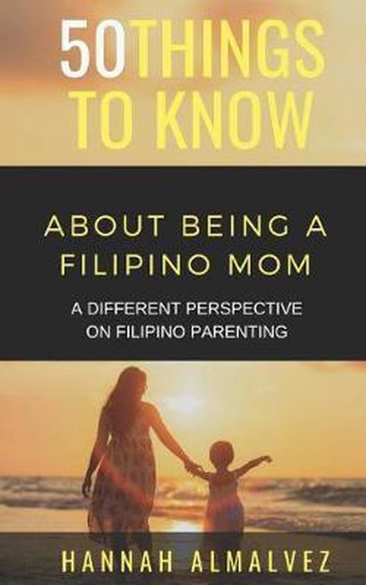 50 Things to Know Parenting- 50 Things to Know about Being a Filipino Mom