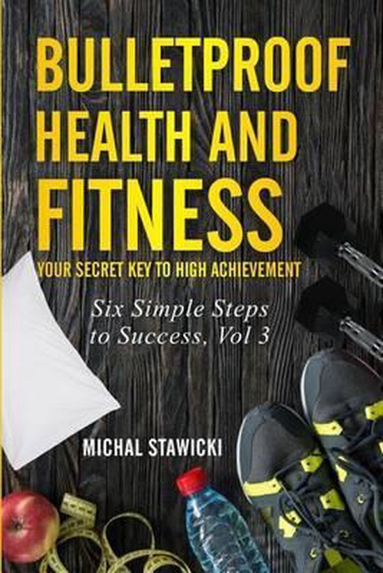 Six Simple Steps to Success- Bulletproof Health and Fitness - cover