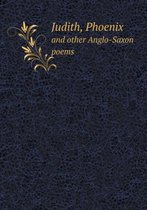 Judith, Phoenix and other Anglo-Saxon poems