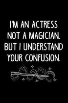 I'm an Actress Not a Magician, But I Understand Your Confusion.