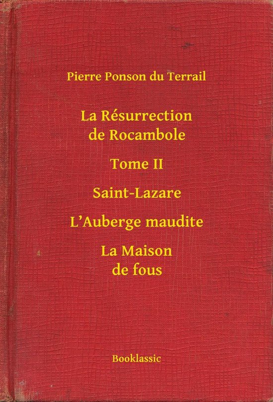 La Résurrection de Rocambole - Tome II - Saint-Lazare - L’Auberge maudite - La Maison de fous