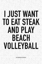 I Just Want to Eat Steak and Play Beach Volleyball