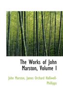 The Works of John Marston, Volume I