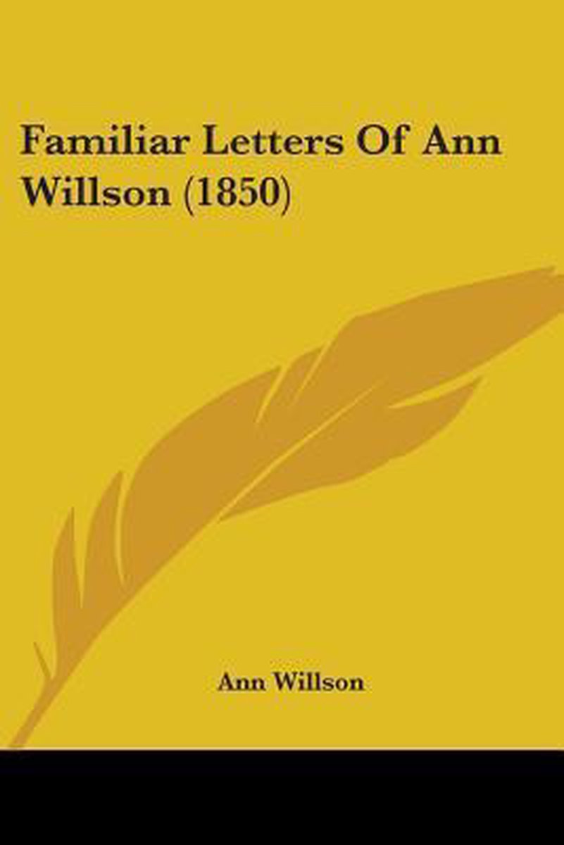 Familiar Letters Of Ann Willson (1850) van Ann Willson