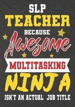 SLP Teacher Because Awesome Multitasking Ninja Isn't An Actual Job Title