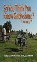 So You Think You Know Gettysburg? 2 - So You Think You Know Gettysburg? Volume 2