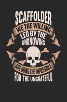 Scaffolder We the Willing Led by the Unknowing Are Doing the Impossible for the Ungrateful