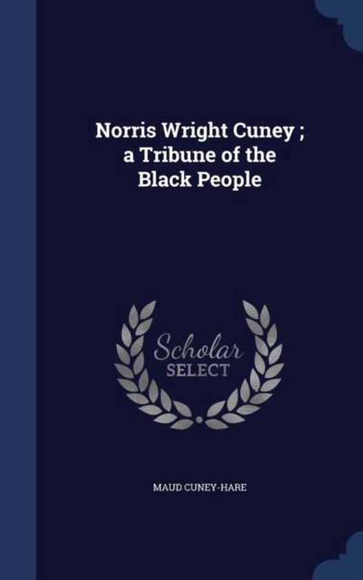 Norris Wright Cuney; A Tribune of the Black People, Maud CuneyHare