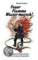 Feuer, Flamme - Wasser, Marsch!