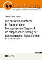 Pflegeforschung 4 - Die narrative Anamnese im Rahmen einer biographischen Diagnostik im pflegerischen Setting der kardiologischen Rehabilitation