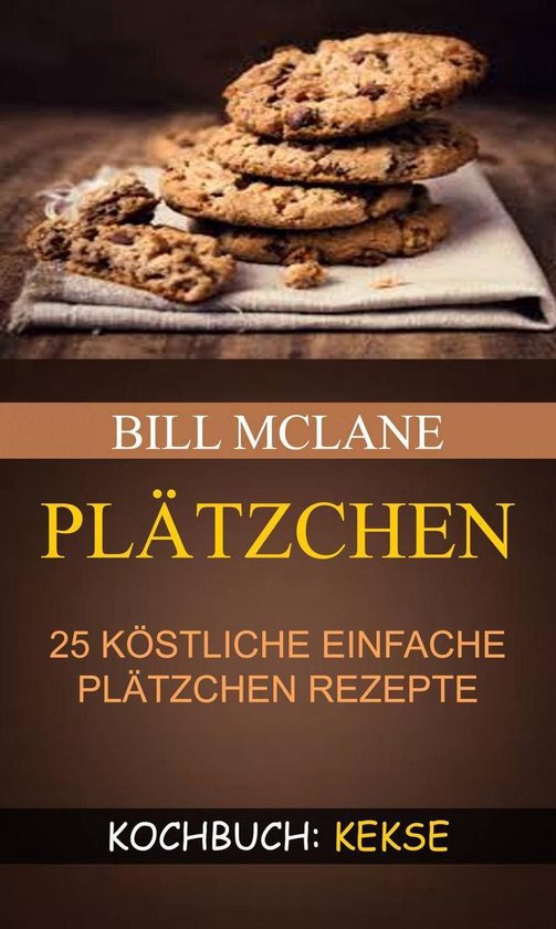 Plätzchen: 25 köstliche einfache Plätzchen Rezepte (Kochb ... - cover
