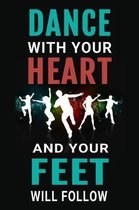 Dance With Your Heart and Your Feet Will Follow
