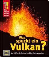 Was Kinder wissen wollen. Was spuckt ein Vulkan?