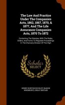 The Law and Practice Under the Companies Acts, 1862, 1867, 1870, & 1877, and the Life Assurance Companies Acts, 1870 to 1872