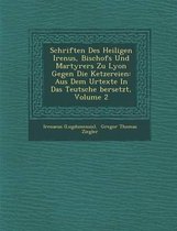 Schriften Des Heiligen Iren Us, Bischofs Und Martyrers Zu Lyon Gegen Die Ketzereien