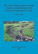 The Use of Social Space in Early Medieval Irish Houses with Particular Reference to Ulster