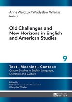 Text – Meaning – Context: Cracow Studies in English Language, Literature and Culture 9 - Old Challenges and New Horizons in English and American Studies