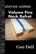 Guitar Works - Guitar Works Volume Five: Neck Refret