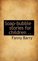 Soap-Bubble Stories for Children ..