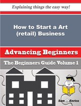How to Start a Art (retail) Business (Beginners Guide)