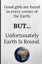 Good Girls Are Found in Every Corner of the Earth, But Unfortunately Earth Is Round
