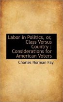 Labor in Politics, Or, Class Versus Country