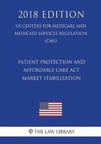 Patient Protection and Affordable Care ACT - Market Stabilization (Us Centers for Medicare and Medicaid Services Regulation) (Cms) (2018 Edition)