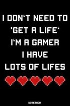 I don't need to 'Get a Life' I'm a Gamer I have lots of Lifes