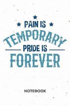 Pain Is Temporary Pride Is Forever NOTEBOOK