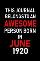 This Journal belongs to an Awesome Person Born in June 1920