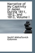 Narrative of My Captivity in Japan During 1811, 1812, and 1813, Volume I