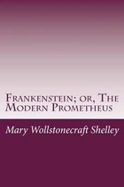 Frankenstein; Or, the Modern Prometheus