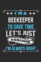Im a beekeeper To save time let s just assume I m always right