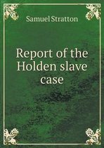 Report of the Holden slave case