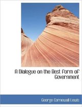 A Dialogue on the Best Form of Government