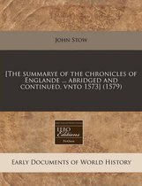 [The Summarye of the Chronicles of Englande ... Abridged and Continued, Vnto 1573] (1579)