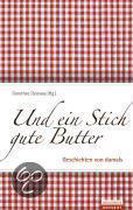 Und Ein Stich Gute Butter