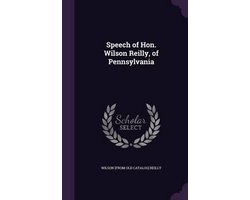 Speech of Hon. Wilson Reilly, of Pennsylvania