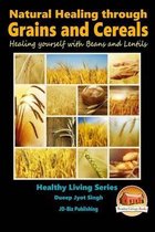 Natural Healing through Grains and Cereals - Healing yourself with Beans and Lentils