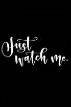 Just Watch Me.