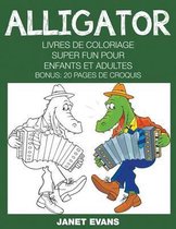 Alligator: Livres De Coloriage Super Fun Pour Enfants Et Adultes (Bonus