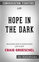 Hope in the Dark: Believing God Is Good When Life Is Not​​​​​​​ by Craig Groeschel​​​​​​​ Conversation Starters