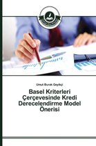 Basel Kriterleri Çerçevesinde Kredi Derecelendirme Model Önerisi