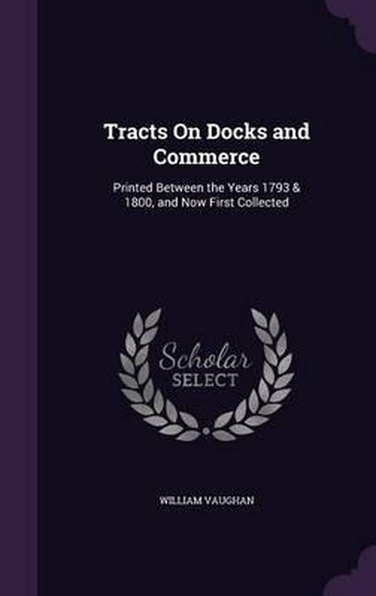 Tracts On Docks And Commerce van Professor William Vaughan