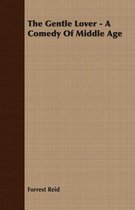The Gentle Lover - A Comedy Of Middle Age