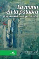 La Mano En La Palabra (Poetas Con Ruth Ana Lopez Calderon)